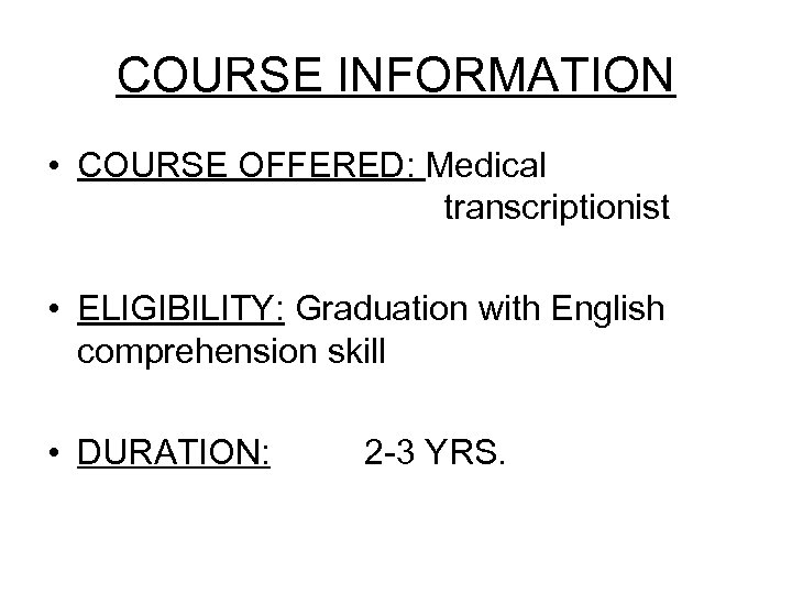 COURSE INFORMATION • COURSE OFFERED: Medical transcriptionist • ELIGIBILITY: Graduation with English comprehension skill