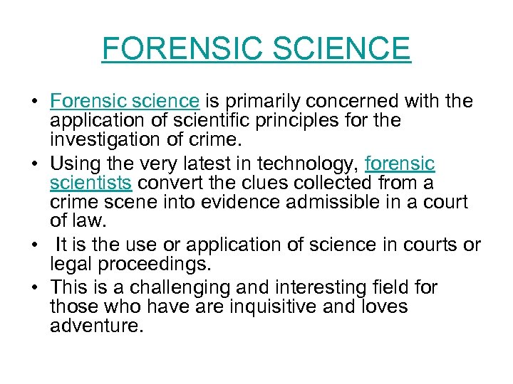 FORENSIC SCIENCE • Forensic science is primarily concerned with the application of scientific principles