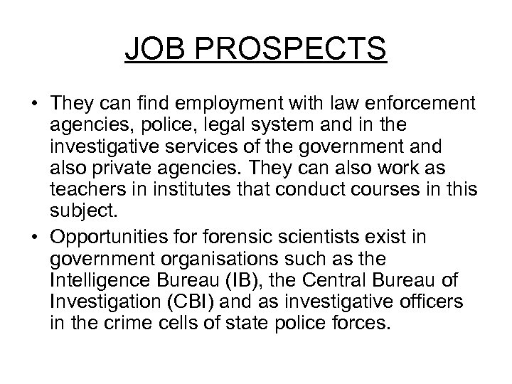 JOB PROSPECTS • They can find employment with law enforcement agencies, police, legal system