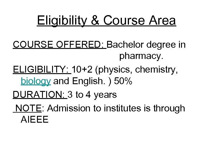 Eligibility & Course Area COURSE OFFERED: Bachelor degree in pharmacy. ELIGIBILITY: 10+2 (physics, chemistry,