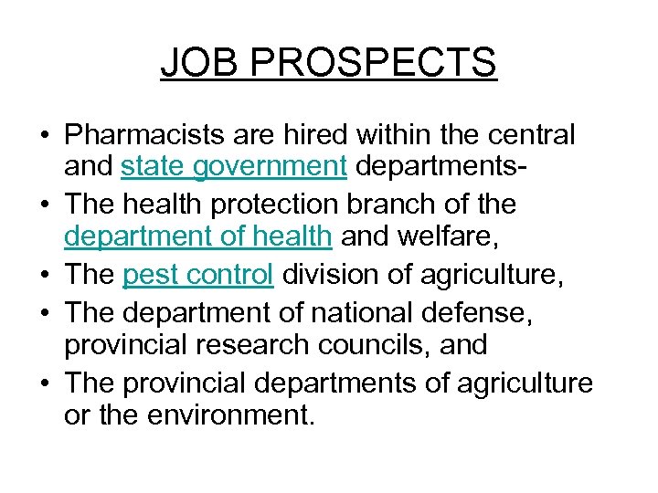 JOB PROSPECTS • Pharmacists are hired within the central and state government departments- •