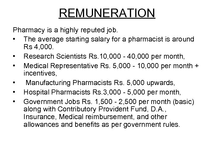 REMUNERATION Pharmacy is a highly reputed job. • The average starting salary for a