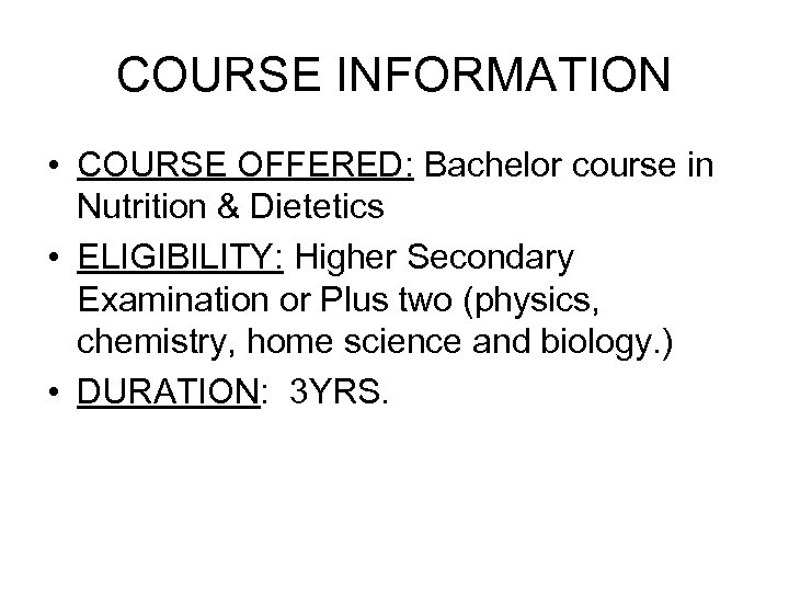 COURSE INFORMATION • COURSE OFFERED: Bachelor course in Nutrition & Dietetics • ELIGIBILITY: Higher