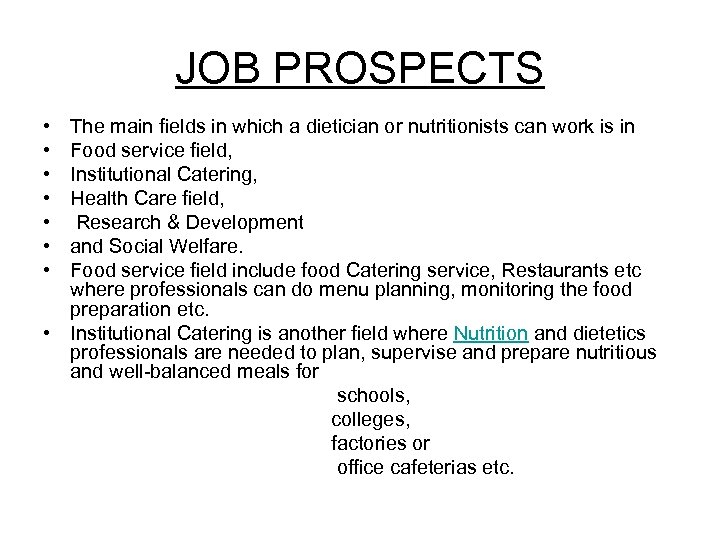JOB PROSPECTS • • The main fields in which a dietician or nutritionists can