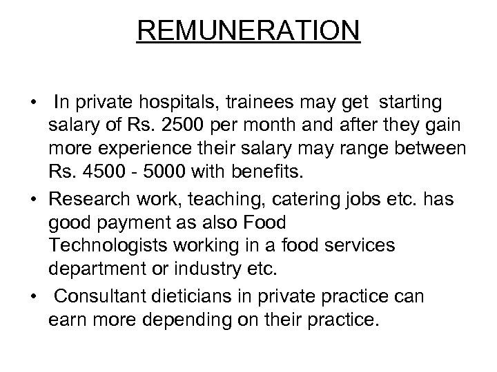 REMUNERATION • In private hospitals, trainees may get starting salary of Rs. 2500 per