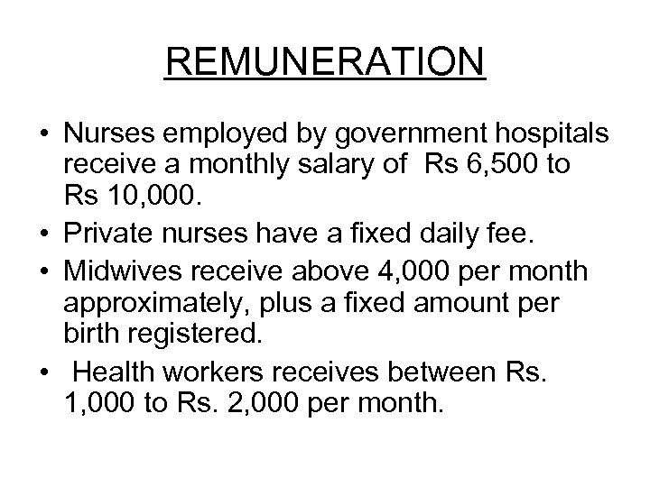 REMUNERATION • Nurses employed by government hospitals receive a monthly salary of Rs 6,
