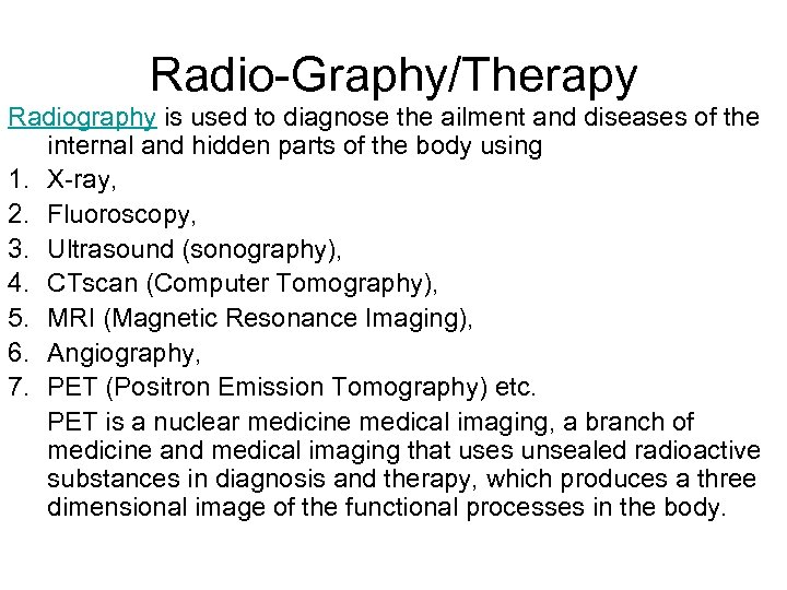 Radio-Graphy/Therapy Radiography is used to diagnose the ailment and diseases of the internal and