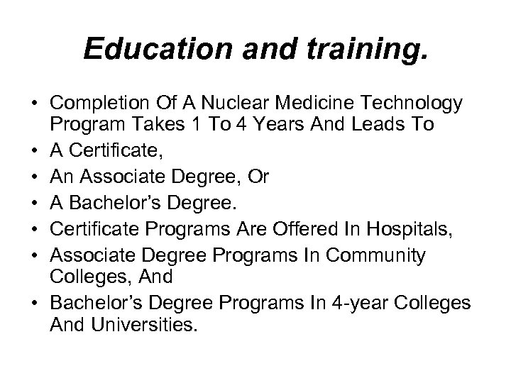 Education and training. • Completion Of A Nuclear Medicine Technology Program Takes 1 To