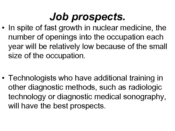 Job prospects. • In spite of fast growth in nuclear medicine, the number of