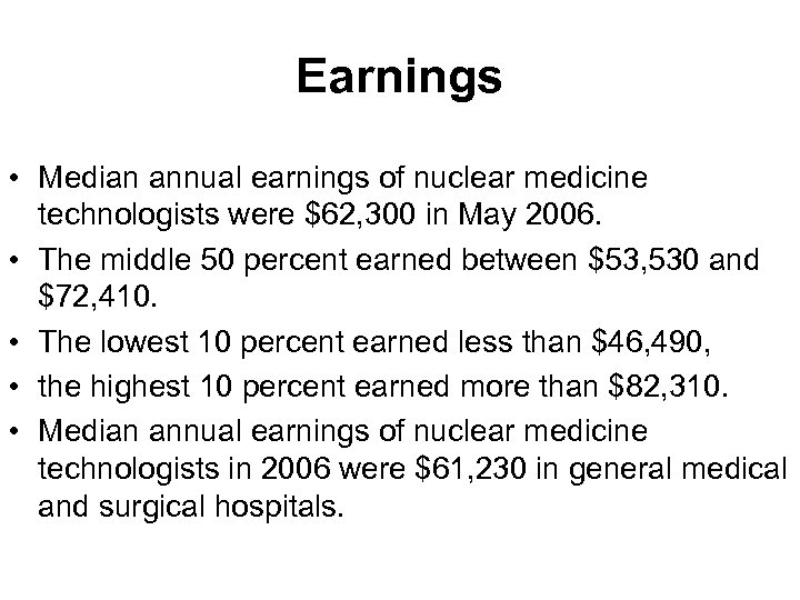 Earnings • Median annual earnings of nuclear medicine technologists were $62, 300 in May