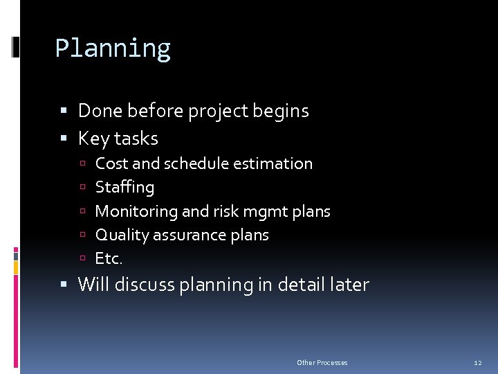 Planning Done before project begins Key tasks Cost and schedule estimation Staffing Monitoring and