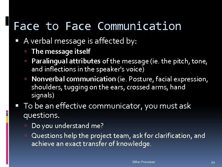 Face to Face Communication A verbal message is affected by: The message itself Paralingual