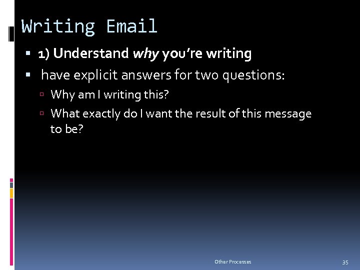 Writing Email 1) Understand why you’re writing have explicit answers for two questions: Why