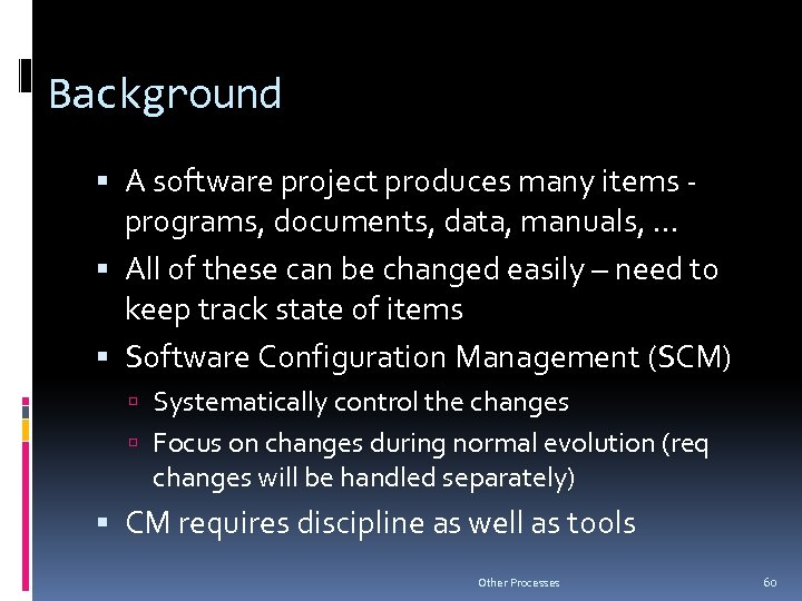 Background A software project produces many items - programs, documents, data, manuals, … All