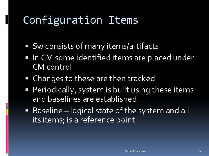 Configuration Items Sw consists of many items/artifacts In CM some identified items are placed