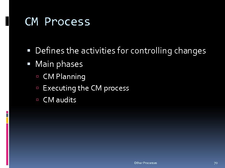 CM Process Defines the activities for controlling changes Main phases CM Planning Executing the