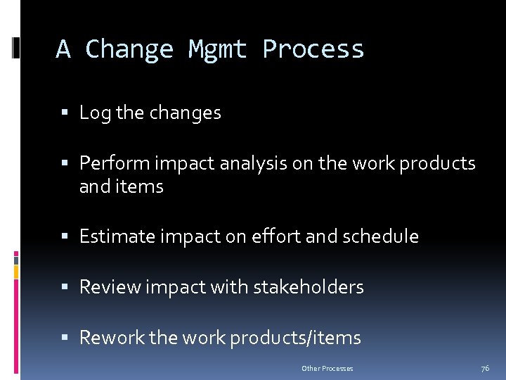 A Change Mgmt Process Log the changes Perform impact analysis on the work products