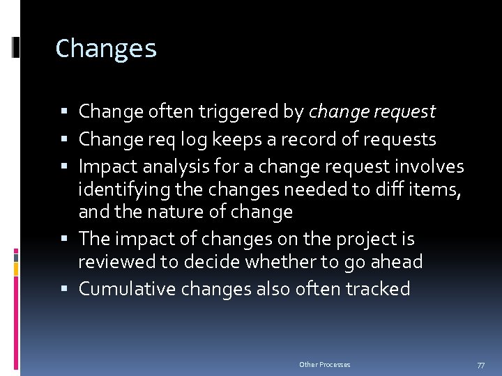 Changes Change often triggered by change request Change req log keeps a record of
