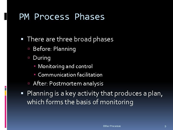 PM Process Phases There are three broad phases Before: Planning During Monitoring and control