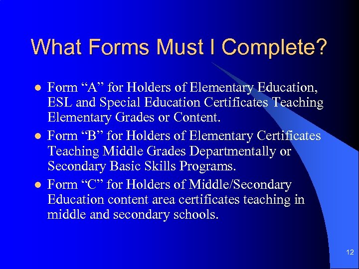 What Forms Must I Complete? l l l Form “A” for Holders of Elementary