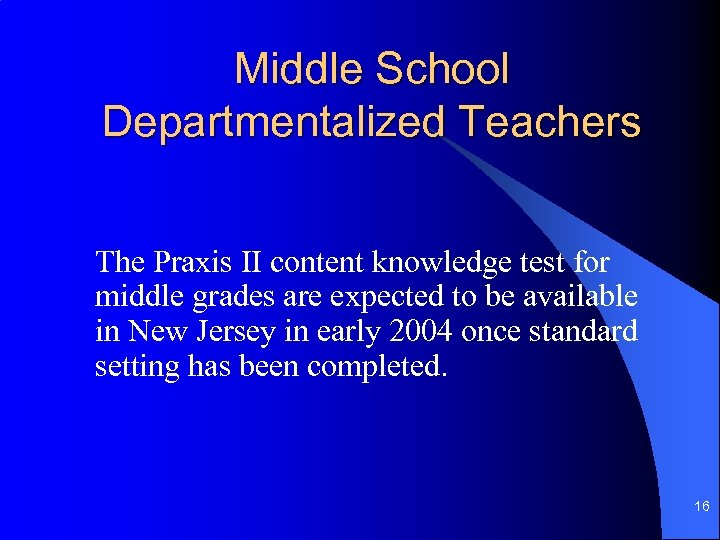 Middle School Departmentalized Teachers The Praxis II content knowledge test for middle grades are