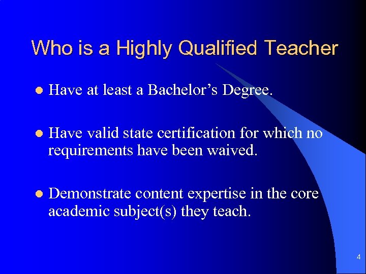 Who is a Highly Qualified Teacher l Have at least a Bachelor’s Degree. l