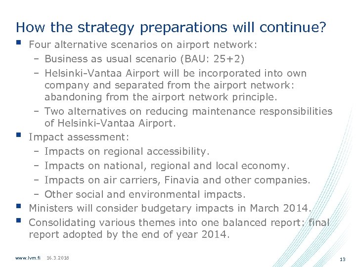 How the strategy preparations will continue? § § Four alternative scenarios on airport network: