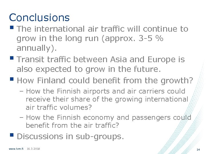 Conclusions § The international air traffic will continue to grow in the long run