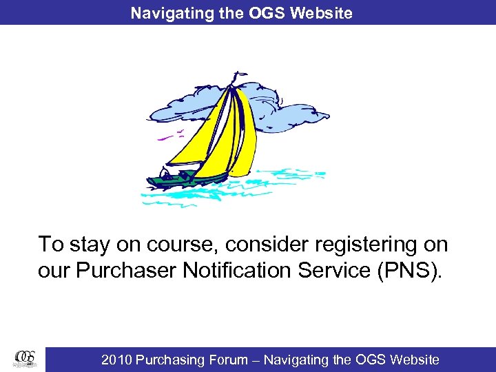 Navigating the OGS Website To stay on course, consider registering on our Purchaser Notification