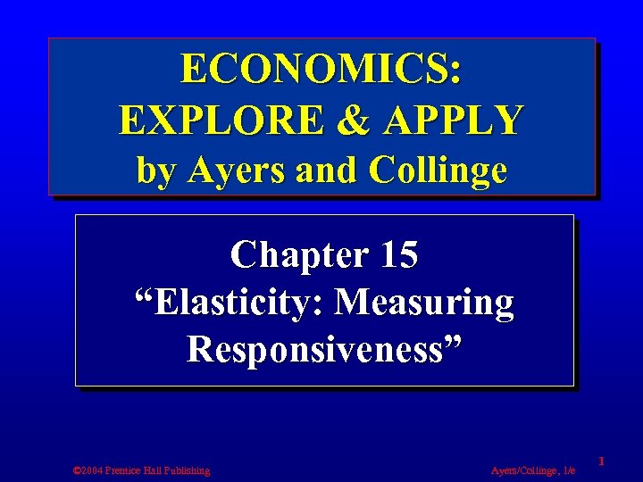 ECONOMICS: EXPLORE & APPLY by Ayers and Collinge Chapter 15 “Elasticity: Measuring Responsiveness” ©