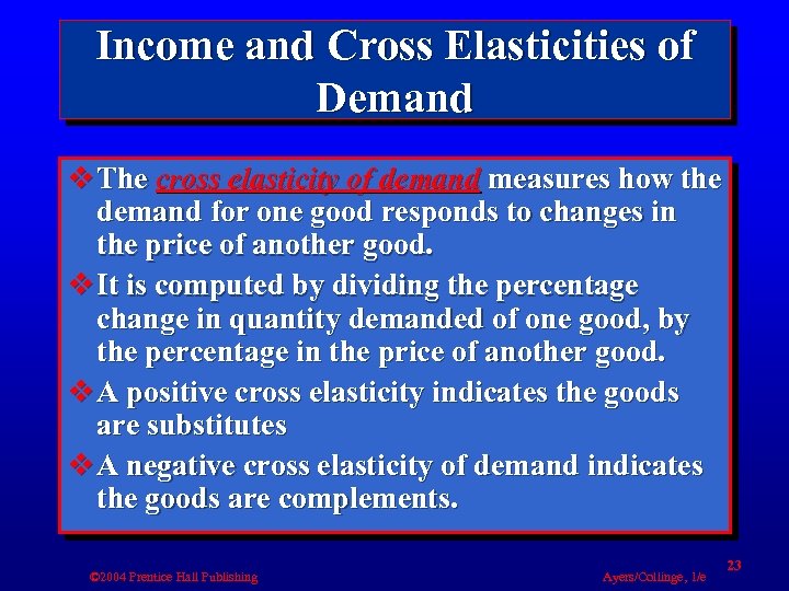 Income and Cross Elasticities of Demand v The cross elasticity of demand measures how