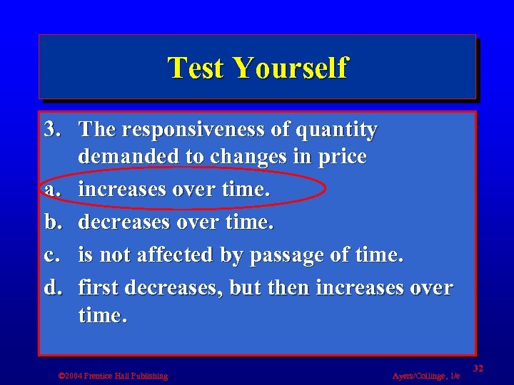 Test Yourself 3. The responsiveness of quantity demanded to changes in price a. increases