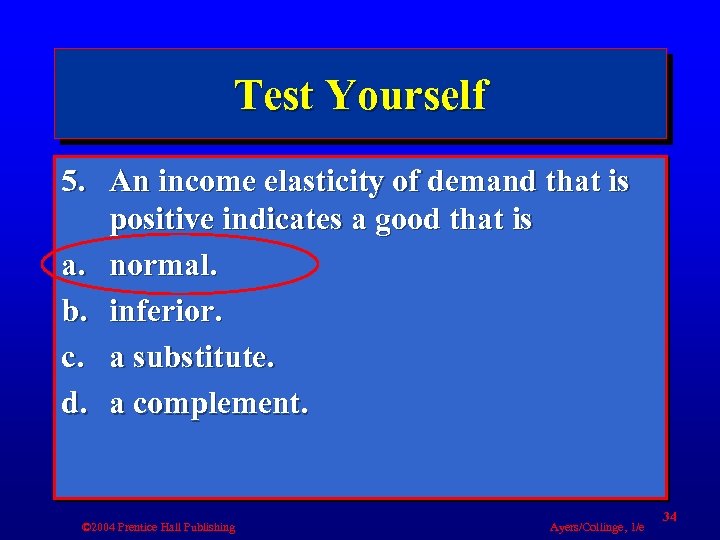 Test Yourself 5. An income elasticity of demand that is positive indicates a good