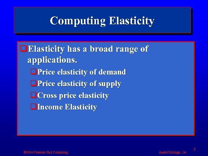 Computing Elasticity q. Elasticity has a broad range of applications. q. Price elasticity of