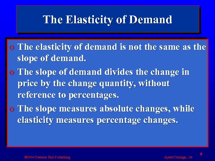 The Elasticity of Demand o The elasticity of demand is not the same as