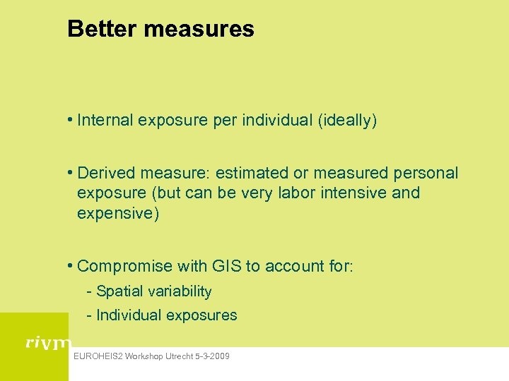 Better measures • Internal exposure per individual (ideally) • Derived measure: estimated or measured