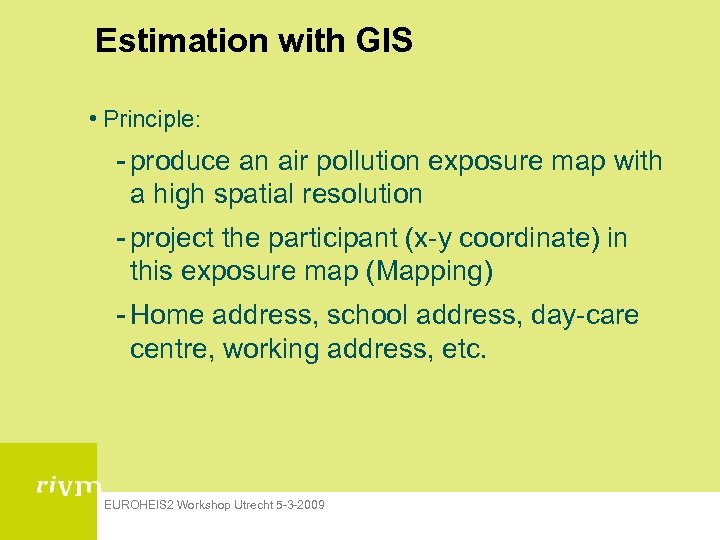 Estimation with GIS • Principle: - produce an air pollution exposure map with a