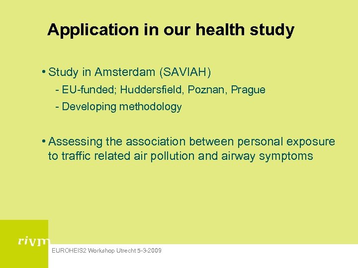 Application in our health study • Study in Amsterdam (SAVIAH) - EU-funded; Huddersfield, Poznan,