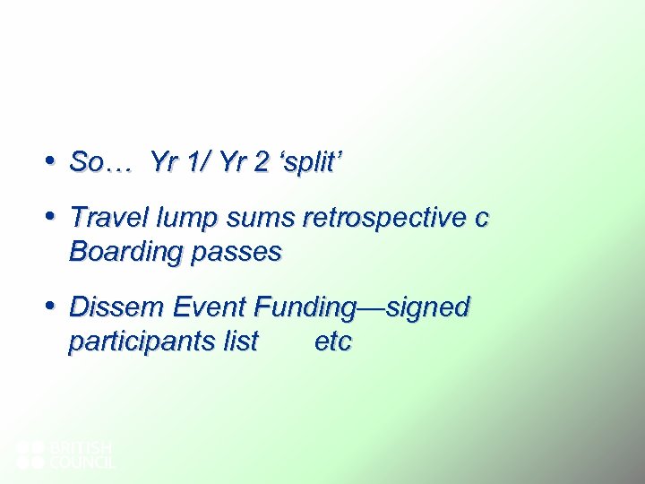  • So… Yr 1/ Yr 2 ‘split’ • Travel lump sums retrospective c