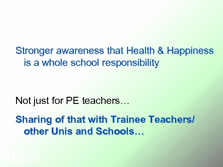 Stronger awareness that Health & Happiness is a whole school responsibility Not just for