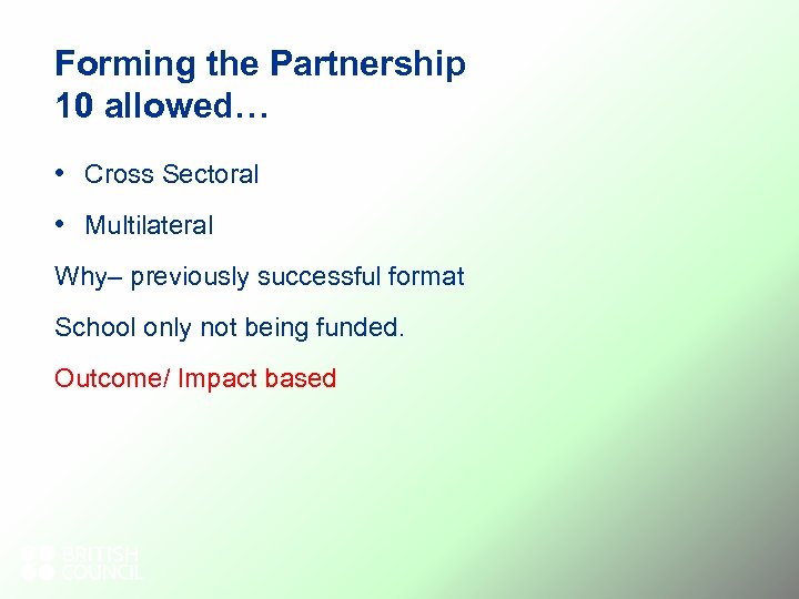 Forming the Partnership 10 allowed… • Cross Sectoral • Multilateral Why– previously successful format