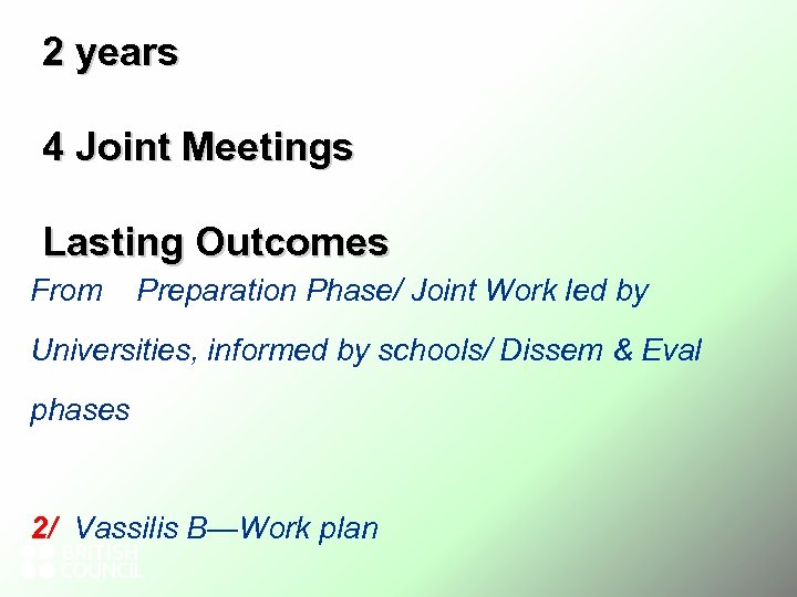 2 years 4 Joint Meetings Lasting Outcomes From Preparation Phase/ Joint Work led by