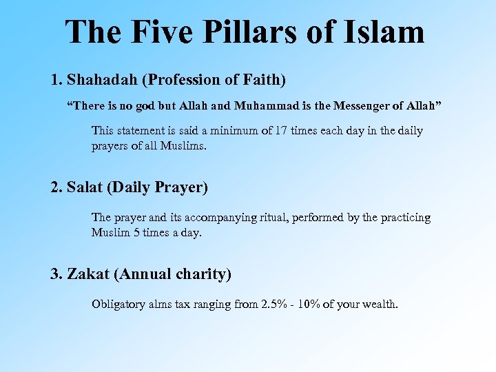 The Five Pillars of Islam 1. Shahadah (Profession of Faith) “There is no god