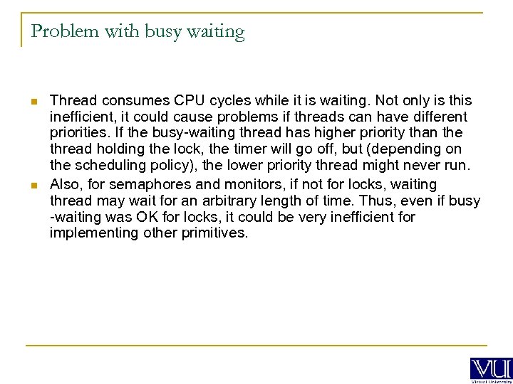 Problem with busy waiting n n Thread consumes CPU cycles while it is waiting.