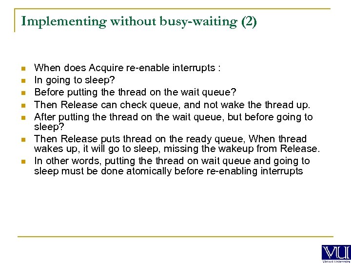 Implementing without busy-waiting (2) n n n n When does Acquire re-enable interrupts :