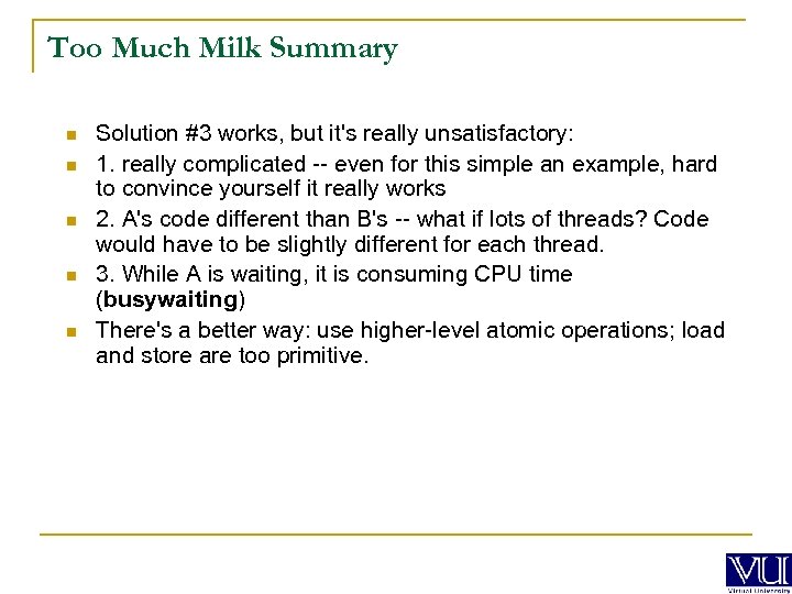 Too Much Milk Summary n n n Solution #3 works, but it's really unsatisfactory: