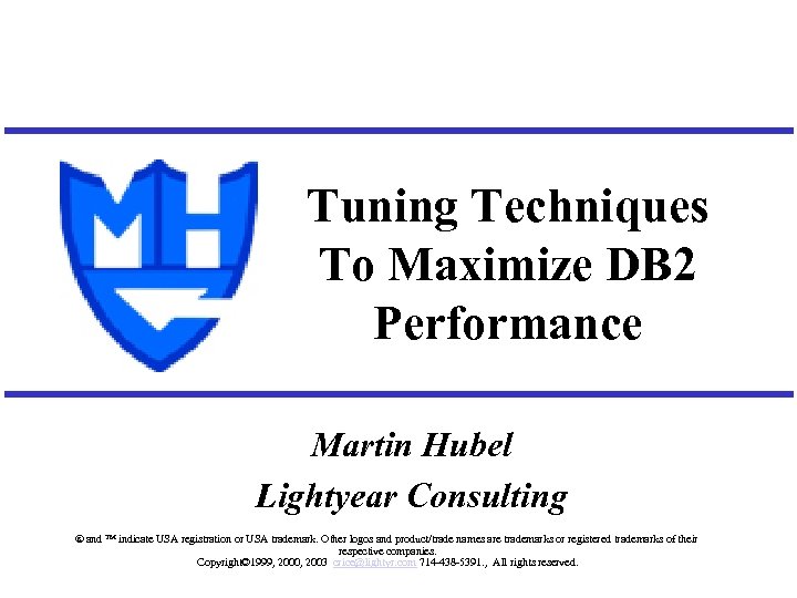 Tuning Techniques To Maximize DB 2 Performance Martin Hubel Lightyear Consulting ® and ™