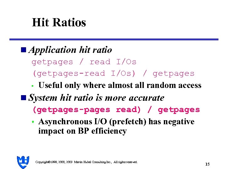 Hit Ratios n Application hit ratio getpages / read I/Os (getpages-read I/Os) / getpages