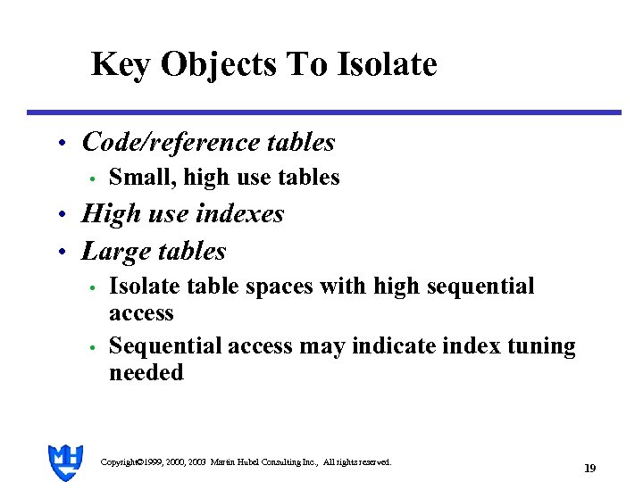 Key Objects To Isolate • Code/reference tables • Small, high use tables • High