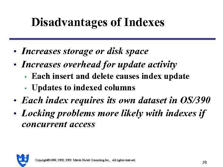 Disadvantages of Indexes • Increases storage or disk space • Increases overhead for update